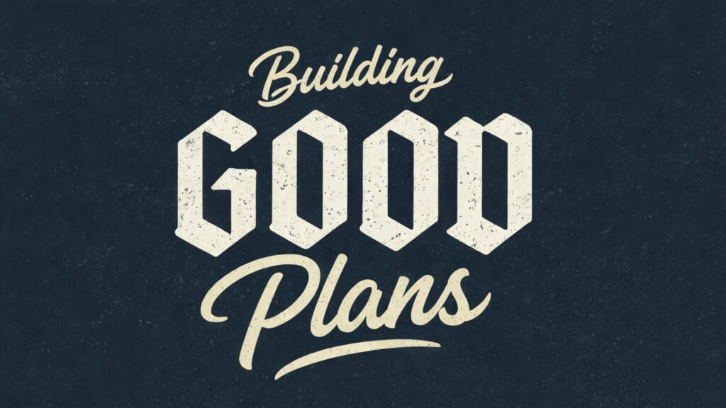 Building Good Plans