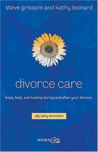 DivorceCare: Hope, Help, and Healing During and After Your Divorce – Steve Grissom & Kathy Leonard