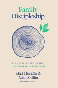 Family Discipleship – Matt Chandler & Adam Griffin